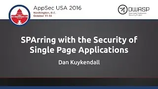 Dan Kuykendall - SPArring with the Security of Single Page Applications - AppSecUSA 2016