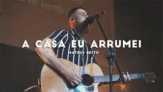 A Casa Eu Arrumei / Casa Favorita - Mateus Brito (LIVE SESSION)
