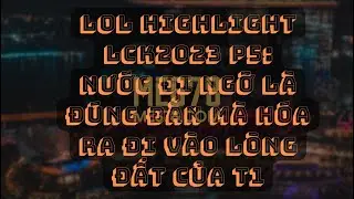 LOL Highlight LCK2023 P5: Nước đi ngỡ l&agrave; đ&uacute;ng đắn m&agrave; h&oacute;a ra đi v&agrave;o l&ograve;ng đất của T1