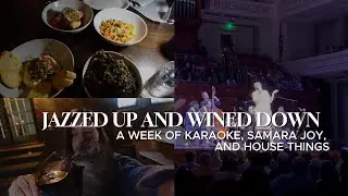 Jazzed Up and Wined Down | A Week of Karaoke, Samara Joy, and House Things