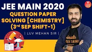 JEE Main 2020 Question Paper 1 Solving [Chemistry] 🧐 (3rd Sep Shift-1) | Luv Mehan Sir | Vedantu JEE
