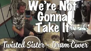 Twisted Sister - We're Not Gonna Take It Drum Cover