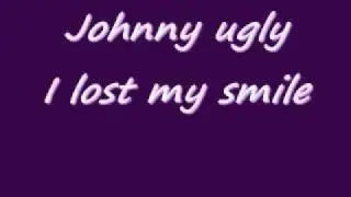 Johnny Ugly lost my smile