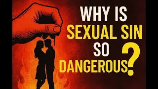 Why Is Sexual Sin So Dangerous?  EP. 2