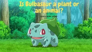 Is Bulbasaur a Plant or an Animal? Exploring the Science of Pok&eacute;mon