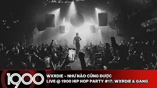 Wxrdie - Như N&agrave;o Cũng Được [LIVE @ 1900 Hip Hop Party #17: Wxrdie & Gang]