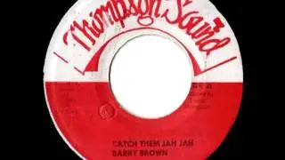 BARRY BROWN - Catch them Jah Jah (Thompson sound)
