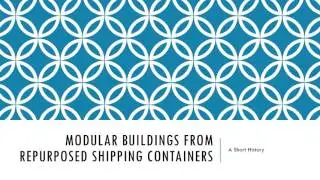 Modular Buildings From Repurposed Shipping Containers