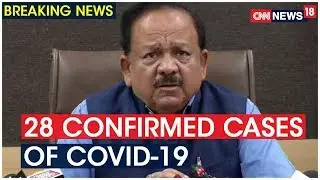 Union Health Minister Dr Harsh Vardhan Confirms 28 Cases of Coronavirus In India | CNN News18