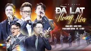 Liên Khúc ĐÀ LẠT HOÀNG HÔN - Hợp Ca | Bằng Kiều, Lê Hiếu, Quốc Thiên, Phan Mạnh Quỳnh, Vũ.