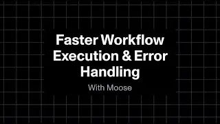 Faster Workflow Execution & Error Handling in Moose