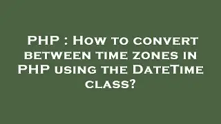 PHP : How to convert between time zones in PHP using the DateTime class?