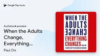 When the Adults Change, Everything Changes:… by Paul Dix · Audiobook preview