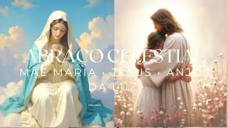 ✨ ABRAÇO CELESTIAL • 963 Hz • Mãe Maria • Jesus • Anjos da Luz.🕊️✨
