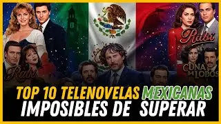 Las 10 Mejores Telenovelas Mexicanas de la Historia