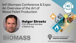 Biomass Magazine Podcast Series: IBCE Preview - An Overview of the Art of Wood Pellet Production