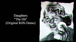Daughters - The Hit (Original Riffs Demo)