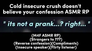 Cold insecure crush doesn't believe your confession (M4F ASMR RP)(Strangers to ??)(Insecure speaker)
