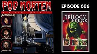 Pod Mortem | Episode 306 - Trilogy of Terror [Audio Only]