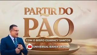 PARTIR DO P&Atilde;O COM O BISPO GUARACY SANTOS &Agrave;S 14H