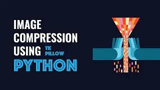 Image Compression Using Python || Python for Beginners || Hindi/English