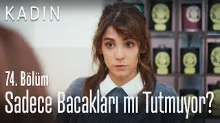 Sadece bacakları mı tutmuyor? - Kadın 74. B&ouml;l&uuml;m