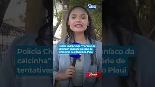 Pol&iacute;cia Civil prende &ldquo;man&iacute;aco da calcinha&rdquo; suspeito de s&eacute;rie de tentativas de estupro no Piau&iacute;