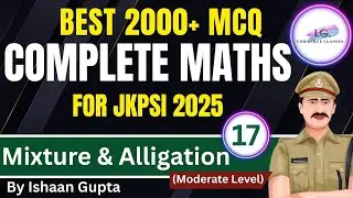 MIXTURE & ALLIGATION  - PART 17 - 2000+ MCQ For JKPSI Exam - MODERATE Level -  By ISHAAN GUPTA