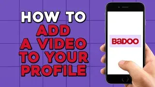How To Add A Video To Your Badoo Profile (Quick Tutorial)