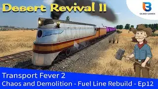 Chaos and Demolition | Fuel Line Rebuild | Transport Fever 2 - Desert Revival II  - Ep12