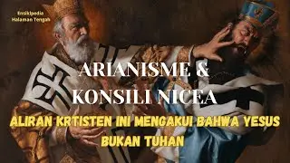 ARIANISME dan Konsili Nicea | Memahami Aliran Kristen yang Meyakini Yesus bukan TUHAN