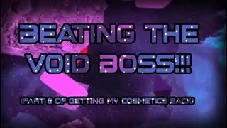 BEATING THE VOID BOSS!!! | Part 2 of getting my cosmetics back!