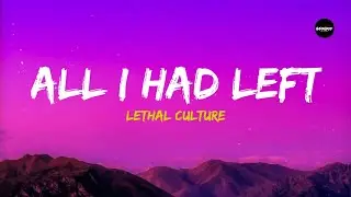 Lethal Culture - All I Had Left (Lyrics)