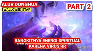 ALUR DONGHUA SWALLOWED STAR || Bangkitnya Energi Spritual