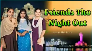 FRIENDS THO NIGHT OUT |SUSHMITHA TALKS|VLOG|NIGHT OUT|FRIENDS|ROOMIES|