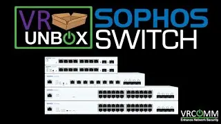 📦VR UNBOX : SOPHOS Switch Model CS101-8FP, CS110-24FP