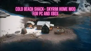 Cold Beach Shack - Мод для Skyrim, создающий дом для игрока (для ПК и Xbox)