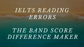 IELTS READING ERRORS. THE BAND SCORE DIFFERENCE MAKER.