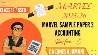 SECTION C || MARVEL PAPER 3 SOLUTION || BOARD EXAM 2026 ||ACCOUNTS || CLASS 12 COMMERCE || GSEB