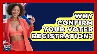 Why Confirm Your Voter Registration? - First Time Voter Expert