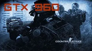 CS:GO - GTX 960 - Highest Settings - 1080p