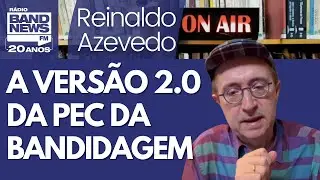 Reinaldo: Projeto do trio Derrite-Tarc&iacute;sio-Motta &eacute; &ldquo;Vers&atilde;o 2.0&rdquo; de PEC da Bandidagem