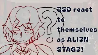 BSD react to themselves as Alien Stage|| Part 1|| Read the desc please!