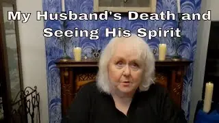 My Husband's Death and Seeing His Spirit As He Died   #hope #griefjourney #spirit