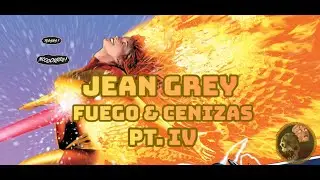 Jean Grey Fuego & Cenizas PT IV