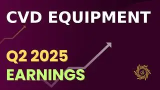 CVD Equipment CVV, оглашение финансовых результатов за второй квартал 2025 года