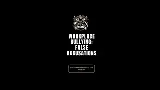 Workplace Bullying: False Accusations at Work