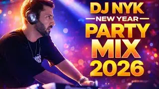 DJ NYK - New Year 2026 Party Mix | Yearmix | Non Stop Bollywood, Punjabi Remix Mashup Songs