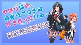 🔴Yahari Ore no Seishun Love Come wa Machigatteiru RESUMEN