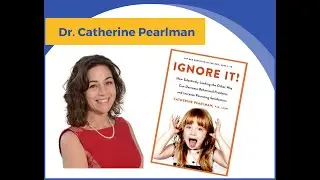 Dr. Pearlman - Ignore It: Increase Parenting Satisfaction by Selectively Looking the Other Way
